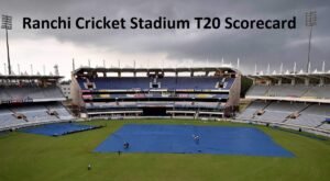 Ranchi Cricket Stadium T20 Scorecard