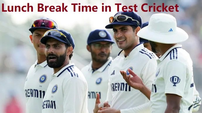 Lunch Break Time in Test Cricket