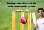 Planning a road trip to catch live cricket: what actually matters